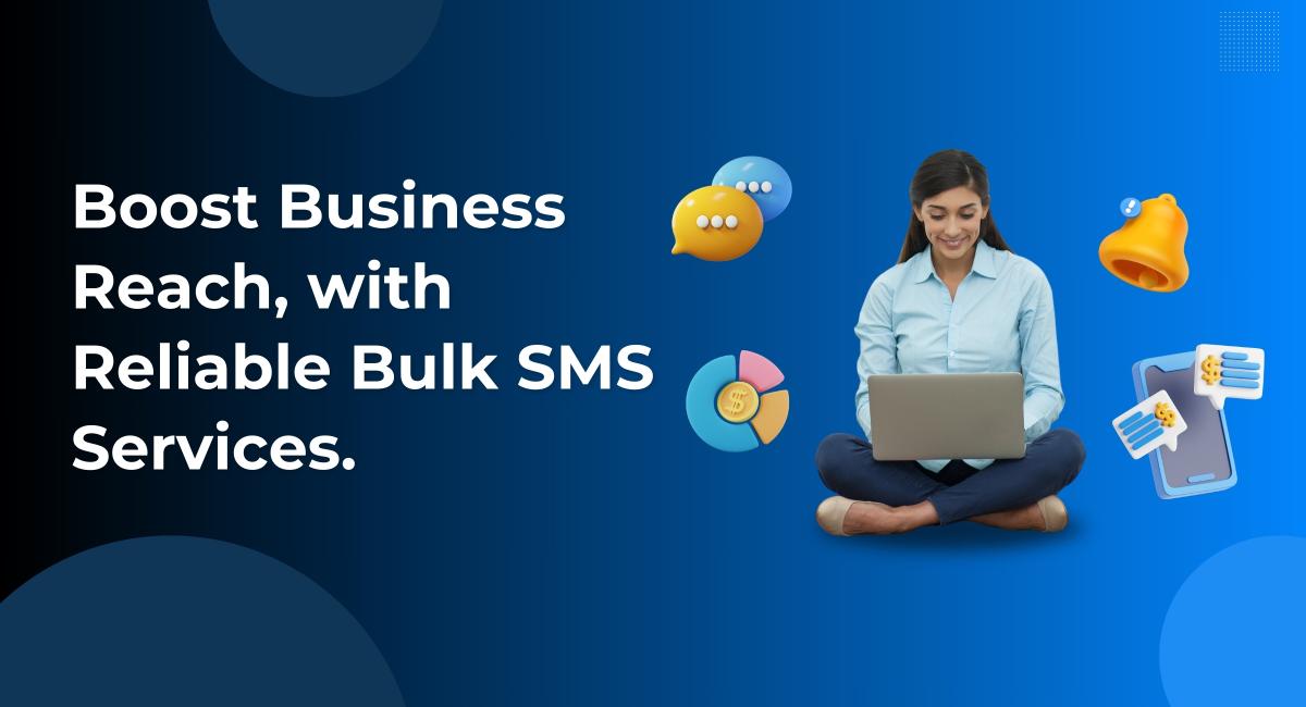 Boost Business Reach with Reliable Bulk SMS Services 